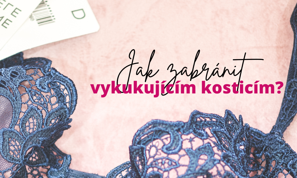 Jak zabránit vykukujícím kosticím?