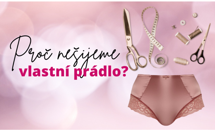 Proč nešijeme vlastní prádlo?